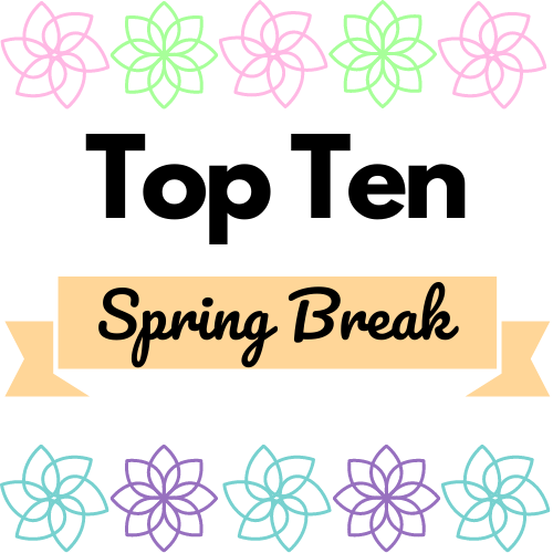 Here are the best ten things to do during spring break. 