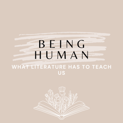 All lessons in literature, however unique they may be, share one main idea: that of how to be human.