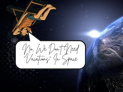 No, we don’t need 'vacations' in space
